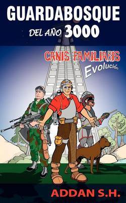 Guardabosque Del Ano 3000: Canis Familiaris Evolucion by S.H. Addan image