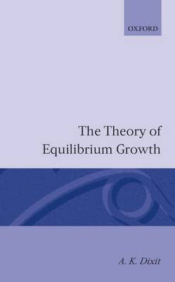 The Theory of Equilibrium Growth by A. K. Dixit image