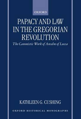 Papacy and Law in the Gregorian Revolution by Kathleen G. Cushing image
