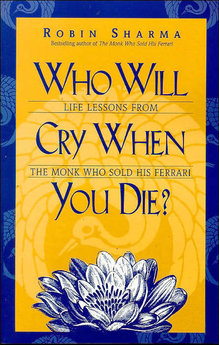 Who Will Cry When You Die?: Life Lessons from the Monk Who Sold His Ferrari by Robin S Sharma image
