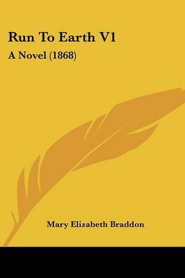 Run To Earth V1: A Novel (1868) by Mary , Elizabeth Braddon image