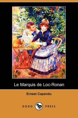 Le Marquis De Loc-Ronan (Dodo Press) by Ernest Capendu image