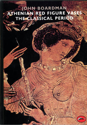 Athenian Red Figure Vases: The Classical Period by John Boardman image