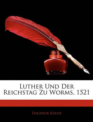 Luther Und Der Reichstag Zu Worms, 1521 by Theodor Kolde image