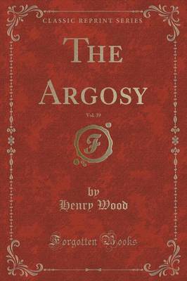 The Argosy, Vol. 39 (Classic Reprint) by Henry Wood