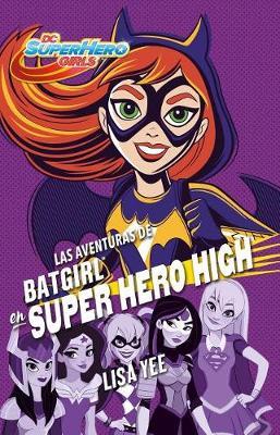 Las Aventuras de Batgirl En Super Hero High / Batgirl at Super Hero High by Lisa Yee image