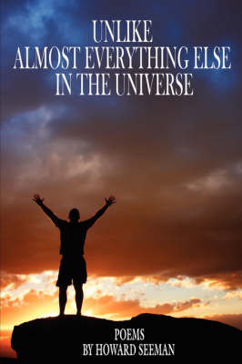 Unlike Almost Everything Else In The Universe by Howard Seeman Ph.D. image