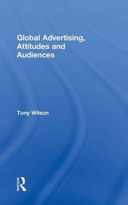 Global Advertising, Attitudes, and Audiences by Tony Wilson image