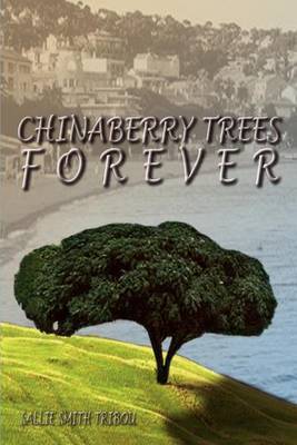 Chinaberry Trees Forever by SALLIE SMITH TRIBOU