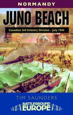 Juno Beach: Canadian 3rd Infantry Division by Tim Saunders