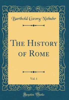 The History of Rome, Vol. 1 (Classic Reprint) by Barthold Georg Niebuhr image