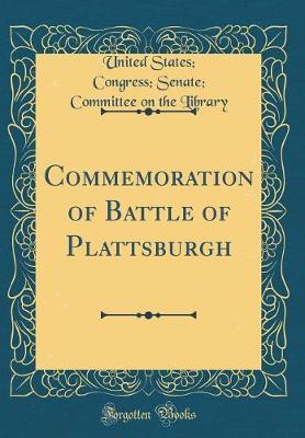 Commemoration of Battle of Plattsburgh (Classic Reprint) by United States Library image