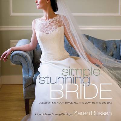 Simple Stunning Bride: Celebrating Your Style by Karen Bussen image