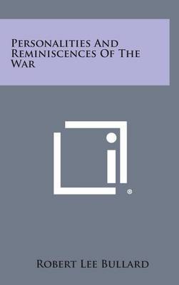 Personalities and Reminiscences of the War on Hardback by Robert Lee Bullard