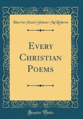 Every Christian Poems (Classic Reprint) by Harriet Pearl Skinner McRoberts image