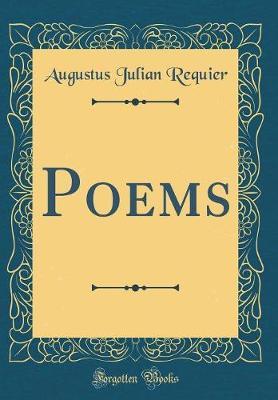 Poems (Classic Reprint) by Augustus Julian Requier image