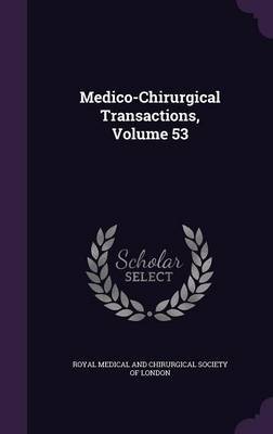 Medico-Chirurgical Transactions, Volume 53 image