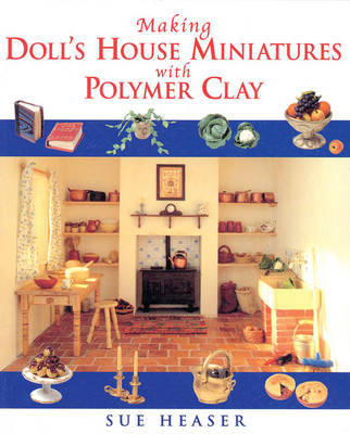 Making Doll's House Miniatures with Polymer Clay by Sue Heaser image