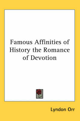 Famous Affinities of History the Romance of Devotion by Lyndon Orr image