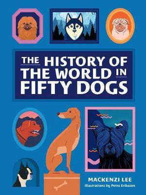 The History of the World in Fifty Dogs by Mackenzi Lee image