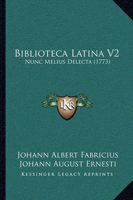 Biblioteca Latina V2: Nunc Melius Delecta (1773) by Johann Albert Fabricius image