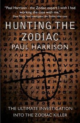 Hunting the Zodiac Killer by Paul Harrison