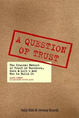 A Question of Trust: The Crucial Nature of Trust in Business, Work and Life - and How to Build it image