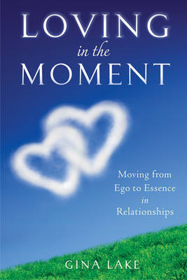 Loving in the Moment: From Ego to Essence in Relationships by Gina Lake image