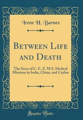 Between Life and Death by Irene H Barnes image