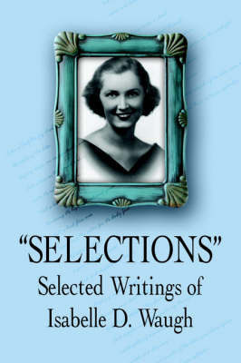 Selections: Selected Writings of on Paperback by Isabelle D. Waugh