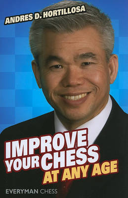 Improve Your Chess at Any Age by Andres Hortillosa