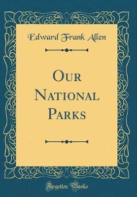 Our National Parks (Classic Reprint) by Edward Frank Allen image