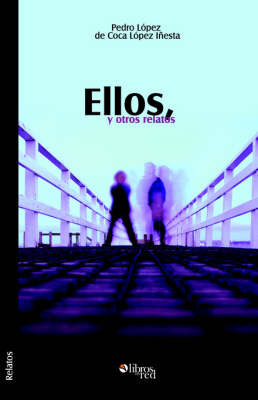 Ellos, Y Otros Relatos by Pedro Lopez de Coca Lopez Inesta image