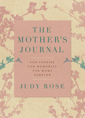 Mother's Journal: For Stories, for Memories, for Mums … Forever by Judy Rose image