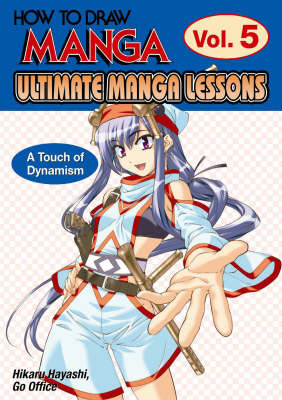 How to Draw Manga: Ultimate Manga Lessons: v. 5: Touch of Dynamism by Go Office image
