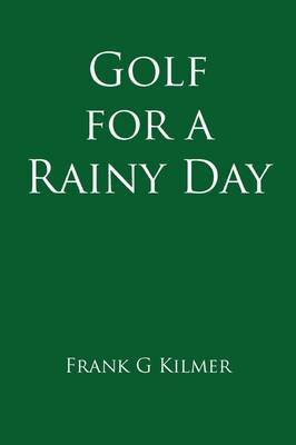 Golf for a Rainy Day by Frank G Kilmer image