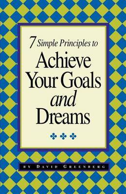 7 Simple Principles to Achieve Your Goals and Dreams by David Greenberg image