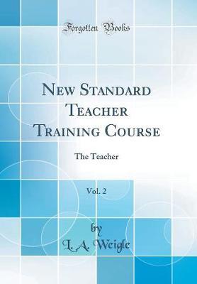 New Standard Teacher Training Course, Vol. 2 by L a Weigle image