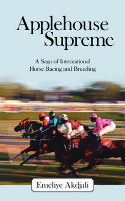 Applehouse Supreme: A Saga of International Horse Racing and Breeding on Paperback by Emeliye Akdjali