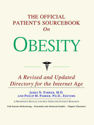 The Official Patient's Sourcebook on Obesity: A Revised and Updated Directory for the Internet Age on Paperback by ICON Health Publications