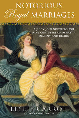 Notorious Royal Marriages by Leslie Carroll image