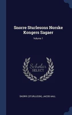 Snorre Sturlesons Norske Kongers Sagaer; Volume 1 on Hardback by Snorri Sturluson