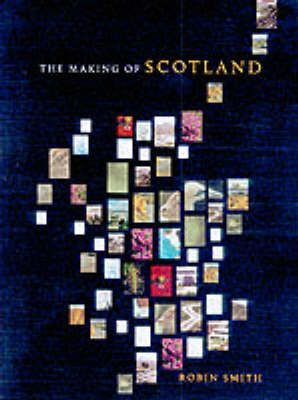 The Making of Scotland: A Comprehensive Guide to the Growth of Its Cities, Towns and Villages on Hardback by Robin Smith