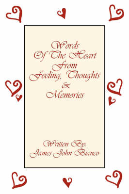Words Of The Heart From Feeling, Thoughts and Memories by James John Bianco image