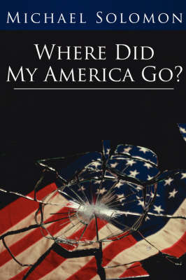 Where Did My America Go? on Hardback by Michael Solomon