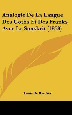 Analogie de La Langue Des Goths Et Des Franks Avec Le Sanskrit (1858) by Louis de Baecker image