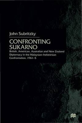 Confronting Sukarno on Hardback by J. Subritzky