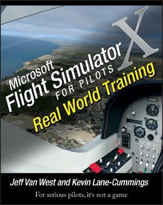 Microsoft Flight Simulator X for Pilots: Real World Training by Jeff Van West