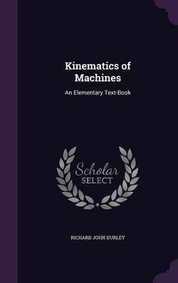 Kinematics of Machines by Richard John Durley image