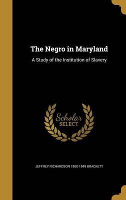 The Negro in Maryland on Hardback by Jeffrey Richardson 1860-1949 Brackett